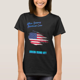 When Tyranny Becomes Law Humourous T-Shirt