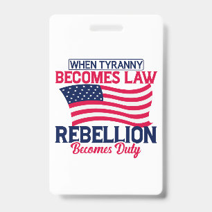 When Tyranny Becomes Law Rebellion Becomes Duty    ID Badge
