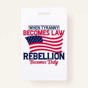 When Tyranny Becomes Law Rebellion Becomes Duty ID Badge