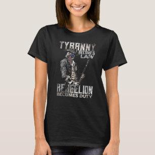 When Tyranny Becomes Law Rebellion Becomes Duty on T-Shirt