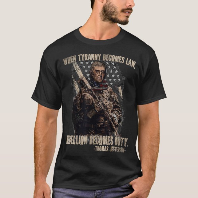 When Tyranny Becomes Law Rebellion Becomes Duty Qu T-Shirt (Front)