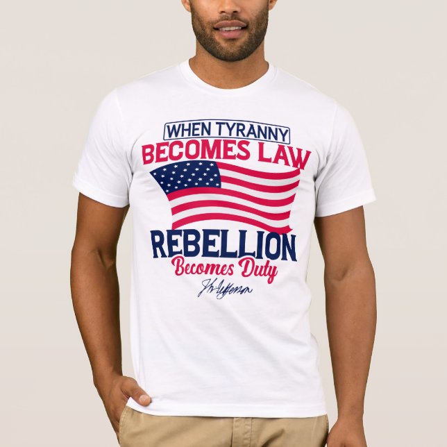 When Tyranny Becomes Law Rebellion Becomes Duty    T-Shirt (Front)