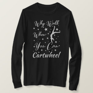 When Walk When You Can Cartwheel Gymnastics Lovers T-Shirt