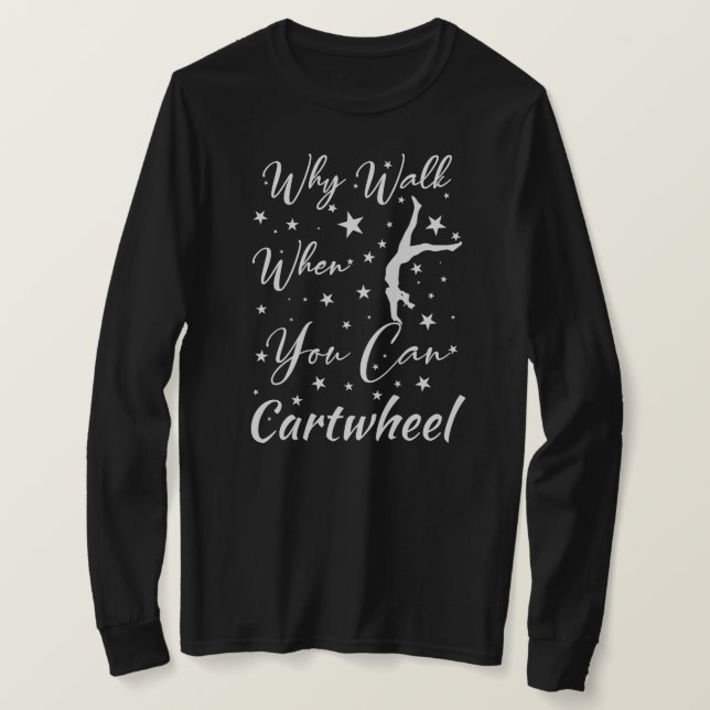 When Walk When You Can Cartwheel Gymnastics Lovers T-Shirt (Design Front)
