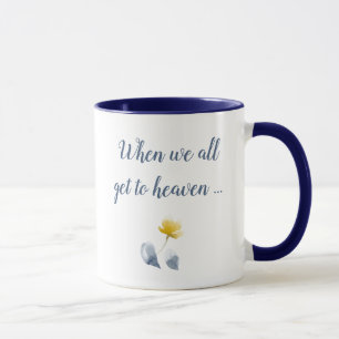 When we all get to Heaven Right-Handed Mug