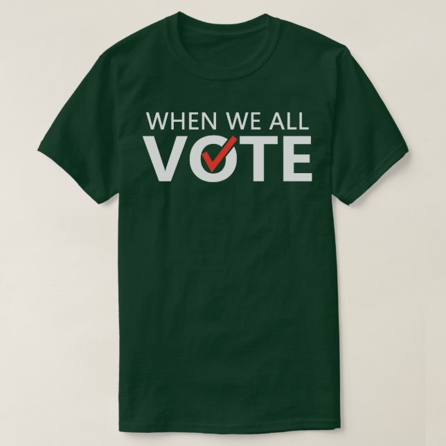 When We All Vote T-Shirt (Design Front)