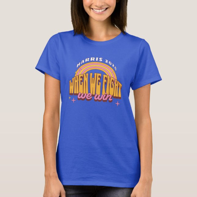 When We Fight We Win Harris 2024 T-Shirt (Front)