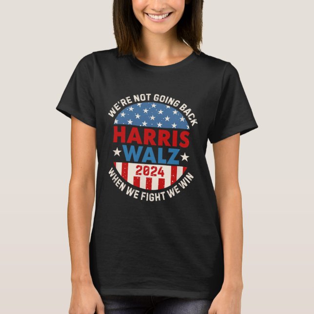 When We Fight We Win We Are Not Going Back  T-Shirt (Front)