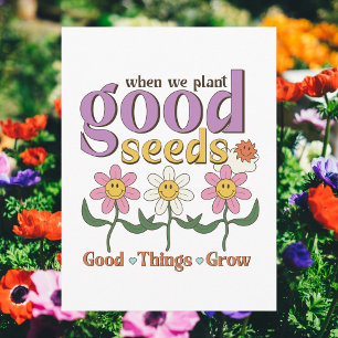 When We Plant Good Seeds, Good Things Grow Postcard