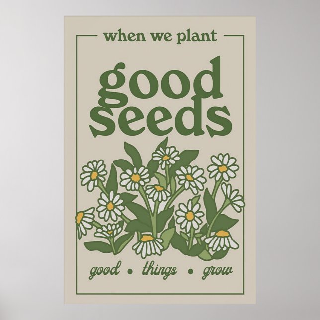 When we plant good seeds poster (Front)