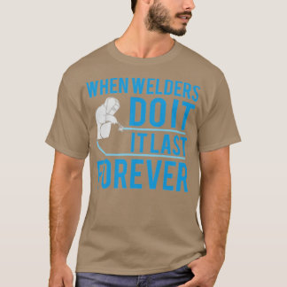 When Welders do it  T-Shirt