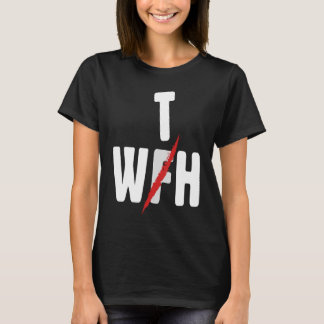 When WFH Becomes WTH For Working From Home T-Shirt