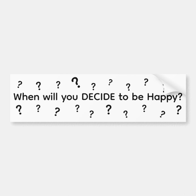 When Will You Decide To Be Happy Bumper Sticker (Front)