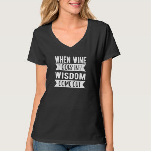 When Wine Goes In Wisdom Come Out Wine T-Shirt