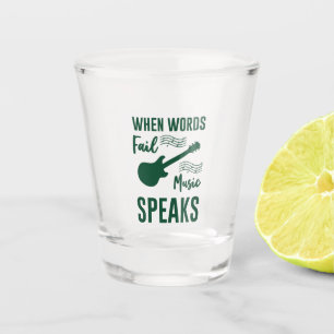 When Words Fail Music Speak Shot Glass