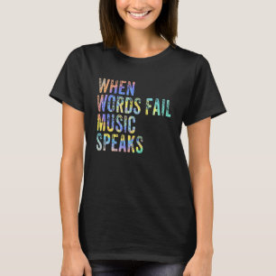 When Words Fail Music Speaks Music Teacher Musicia T-Shirt