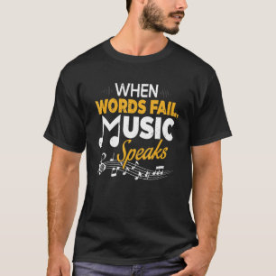 When Words Fail Music Speaks  Musician T-Shirt