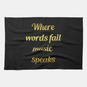 When words fail Music Speaks Quote Tea Towel
