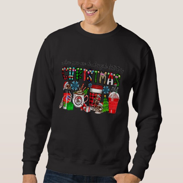 When You Are Dead Inside But It Is Christmas Coffe Sweatshirt (Front)