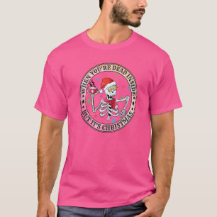 When You Are Dead Inside But It's Christmas Season T-Shirt