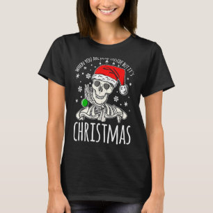 When You Are Dead Inside But It's Christmas  Skele T-Shirt