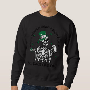 When You Are Dead Inside But It's St Patricks Day Sweatshirt