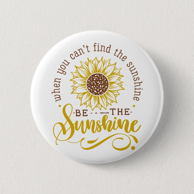 When you can't find the sunshine.. 6 cm round badge (Front)