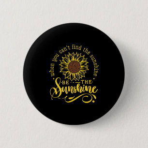 When You Can't Find The Sunshine Be The Sunshine M 6 Cm Round Badge