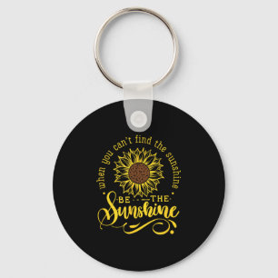 When You Can't Find The Sunshine Be The Sunshine M Key Ring