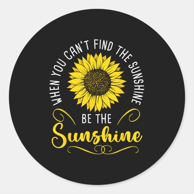 When You Cant Find The Sunshine Be The Sunshine Me Classic Round Sticker (Front)