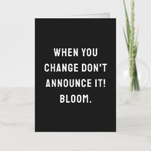 When you change don't announce it! bloom. foil greeting card