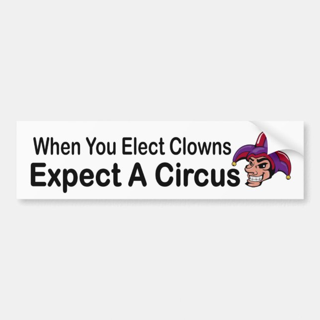 When you elect clowns expect a circus - political bumper sticker (Front)