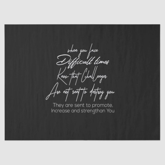 when you face difficult times know that challenge tissue paper (Front)