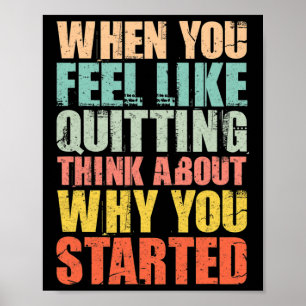 When You Feel Like Quitting Remember Why You Start Poster