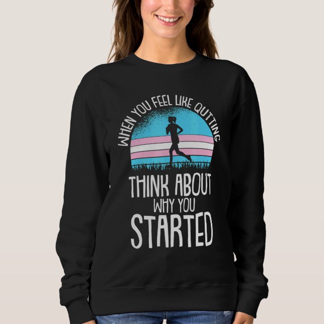 When You Feel Like Quitting Trans Gender Pride Run Sweatshirt (Front)
