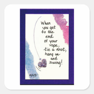 When You Get to the End of Your Rope Square Sticker