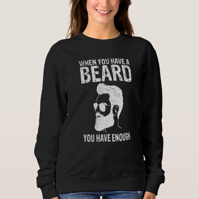 When You Habe A Beard You Have Enough Viking Beard Sweatshirt (Front)