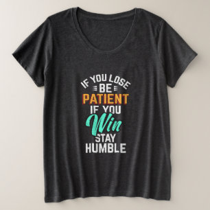 When You Lose or Win plus size T-Shirt