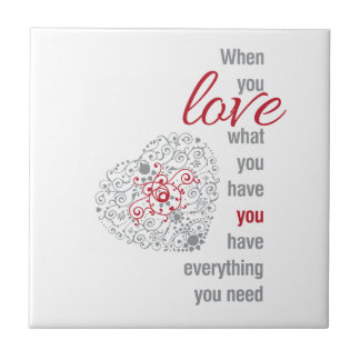 When You Love What You Have - Inspirational Quote Tile