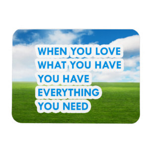 When you love what you have  magnet
