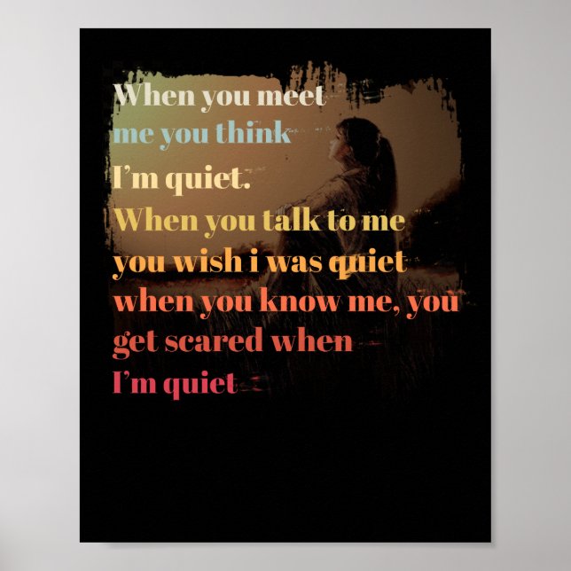 When You Meet Me You Think I'm Quiet When You Know Poster (Front)