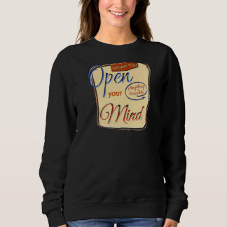 When You Open Your Mind Anything Is Possible Motiv Sweatshirt