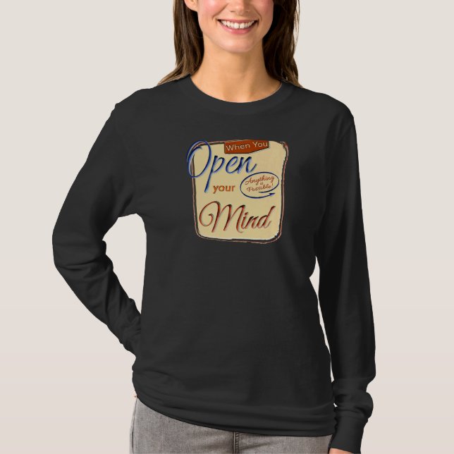 When You Open Your Mind Anything Is Possible Motiv T-Shirt (Front)