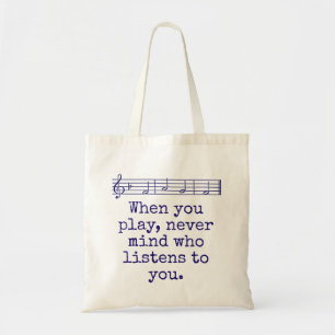 When You Play Never Mind Who - Music Quote Tote Bag