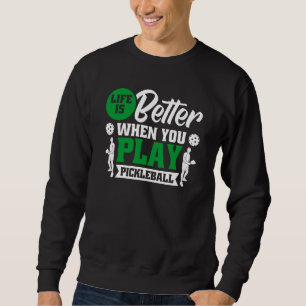 when you play pickleball sweatshirt