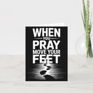 When You Pray Move Your Feet Motivational Saying Card