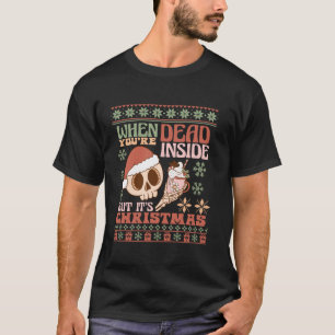 When You re Dead Inside Its Xmas Ugly Christmas T T-Shirt
