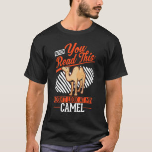 When you Read this Don't look at my Camel T-Shirt