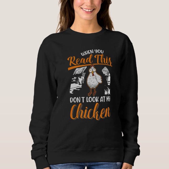 When You Read This Don't Look At My Chicken   Sweatshirt (Front)