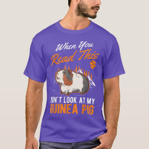 When You Read This Don't Look At My Guinea Pig 560 T-Shirt